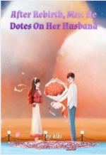 After Rebirth, Mrs. He Dotes On Her Husband 